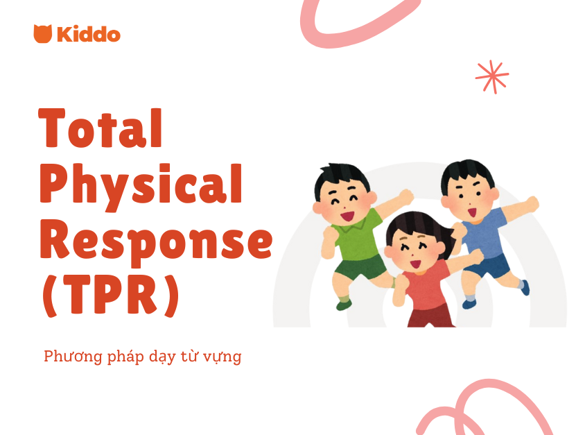 TPR (Total Physical Response) – Phương pháp dạy từ vựng hiệu quả cho bé
